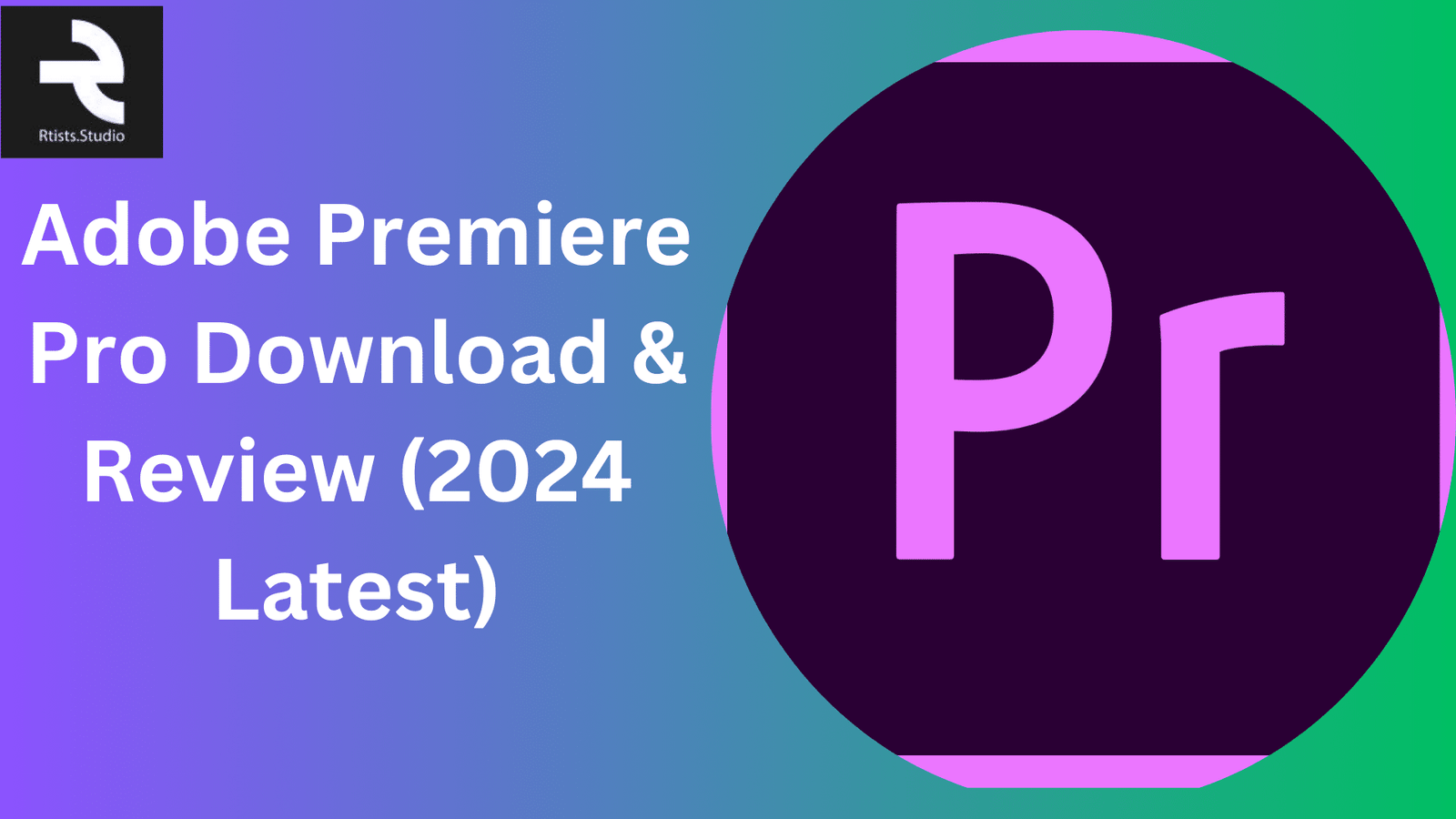 Adobe Premiere Pro Download & Review (2024 Latest) - Rtist.Studio